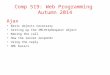 Comp 519: Web Programming Autumn 2014 Ajax Basic objects necessary Setting up the XMLHttpRequest object Making the call How the server responds Using the