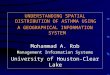 UNDERSTANDING SPATIAL DISTRIBUTION OF ASTHMA USING A GEOGRAPHICAL INFORMATION SYSTEM Mohammad A. Rob Management Information Systems University of Houston-Clear