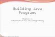 Copyright 2008 by Pearson Education Building Java Programs Chapter 1: Introduction to Java Programming
