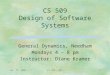 Jan. 19, 2004CS 509 - WPI1 CS 509 Design of Software Systems General Dynamics, Needham Mondays 4 – 8 pm Instructor: Diane Kramer