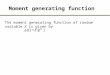 The moment generating function of random variable X is given by Moment generating function