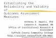 Establishing the Reliability and Validity of Outcomes Assessment Measures Anthony R. Napoli, PhD Lanette A. Raymond, MA Office of Institutional Research