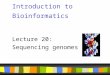 Introduction to Bioinformatics Lecture 20: Sequencing genomes