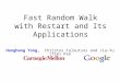 Fast Random Walk with Restart and Its Applications Hanghang Tong, Christos Faloutsos and Jia-Yu (Tim) Pan ICDM 2006 Dec. 18-22, HongKong