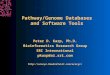 Pathway/Genome Databases and Software Tools Peter D. Karp, Ph.D. Bioinformatics Research Group SRI International pkarp@ai.sri.com