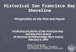 Historical San Francisco Bay Shoreline Perspectives on the Past and Future Predicting the future of San Francisco Bay: learning from history UC Museum