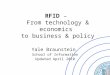 1 RFID – From technology & economics to business & policy Yale Braunstein School of Information Updated April 2010