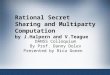 Rational Secret Sharing and Multiparty Computation by J.Halpern and V.Teague DANSS Colloquium By Prof. Danny Dolev Presented by Rica Gonen
