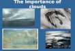 The importance of clouds.  The Global Climate System 