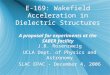E-169: Wakefield Acceleration in Dielectric Structures A proposal for experiments at the SABER facility J.B. Rosenzweig UCLA Dept. of Physics and Astronomy