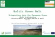 Baltic Green Belt Integrating into the European Green Belt initiative Stefanie Maack, Wolfgang Günther & Horst Sterr Christian-Albrechts-Universität zu