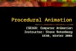 Procedural Animation CSE169: Computer Animation Instructor: Steve Rotenberg UCSD, Winter 2004