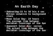An Earth Day Sidereal Day: 23 hr 56 min 4 sec Motion relative to background stars Mean Solar Day: 24 hours The average time between meridian crossings