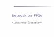 Network-on-FPGA Aleksander Ślusarczyk. Network-on-FPGA Network –topologies –routing Data processor –mMIPS –network interface uP Mem IF NI