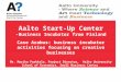 Aalto Start-Up Center -Business Incubator from Finland Case Arabus: business incubator activities focusing on creative businesses Ms. Marika Paakkala,