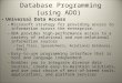Database Programming (using ADO) Universal Data Access – Microsoft strategy for providing access to information across the enterprise. – UDA provides high-performance