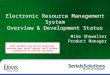 Steve McCracken Peter McCracken, MLS Serials Solutions, Inc. Electronic Resource Management System Overview & Development Status Mike Showalter Product