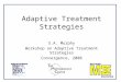 Adaptive Treatment Strategies S.A. Murphy Workshop on Adaptive Treatment Strategies Convergence, 2008