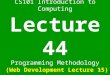 1 CS101 Introduction to Computing Lecture 44 Programming Methodology (Web Development Lecture 15)