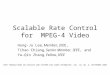 Scalable Rate Control for MPEG-4 Video Hung-Ju Lee, Member, IEEE, Tihao Chiang, Senior Member, IEEE, and Ya-Qin Zhang, Fellow, IEEE IEEE TRANSACTIONS ON