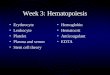Week 3: Hematopoiesis Erythrocyte Leukocyte Platelet Plasma and serum Stem cell theory Hemoglobin Hematocrit Anticoagulant EDTA