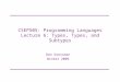 CSEP505: Programming Languages Lecture 6: Types, Types, and Subtypes Dan Grossman Winter 2009