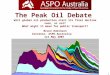 1 The Peak Oil Debate Will global oil production start its final decline soon, or not? What might it mean for public transport? Bruce Robinson Convenor,