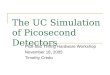The UC Simulation of Picosecond Detectors Pico-Sec Timing Hardware Workshop November 18, 2005 Timothy Credo