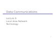 1 Data Communications Lecture 9 Local Area Network Technology
