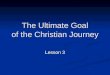 The Ultimate Goal of the Christian Journey Lesson 3