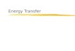 Energy Transfer. ATP z“Energy Currency” zPotential energy in ATP used for all energy requiring processes of cells