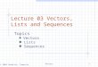 © 2004 Goodrich, Tamassia Vectors1 Lecture 03 Vectors, Lists and Sequences Topics Vectors Lists Sequences