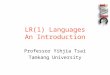 LR(1) Languages An Introduction Professor Yihjia Tsai Tamkang University