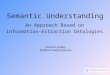 Semantic Understanding An Approach Based on Information-Extraction Ontologies David W. Embley Brigham Young University