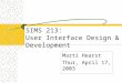 SIMS 213: User Interface Design & Development Marti Hearst Thur, April 17, 2003