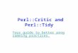 Perl::Critic and Perl::Tidy Your guide to better programming practices