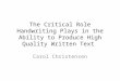 The Critical Role Handwriting Plays in the Ability to Produce High Quality Written Text Carol Christensen