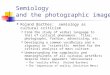 Semiology and the photographic image Roland Barthes: semiology as cultural criticism From the study of verbal language to that of cultural phenomena: films,
