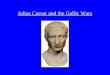 Julius Caesar and the Gallic Wars. Caesar’s early years 102/100 BCE: Gaius Julius Caesar was born c. 82 BCE age 18 he married Cornelia she later bore