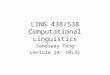 LING 438/538 Computational Linguistics Sandiway Fong Lecture 19: 10/31