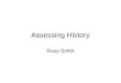 Assessing History Ross Smith. Analytical exercises Annotated maps Short reports Essays Oral presentations Multimedia presentations Film reviews Biographical
