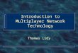 Introduction to Multiplayer Network Technology Thomas Lidy