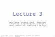 11 Nov 2004, Lecture 3 Nuclear Physics Lectures, Dr. Armin Reichold 1 Lecture 3 nuclear stability, decays and natural radioactivity