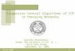 1Texas A&M University Congestion Control Algorithms of TCP in Emerging Networks Sumitha Bhandarkar Under the Guidance of Dr. A. L. Narasimha Reddy September