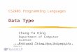 CS2403 Programming Languages Data Type Chung-Ta King Department of Computer Science National Tsing Hua University (Slides are adopted from Concepts of