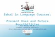 Sakai in Language Courses: Present Uses and Future Possibilities Ken Romeo, Ph.D. Academic Technology Specialist  :: kenro@stanford.edu