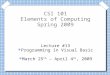 CSI 101 Elements of Computing Spring 2009 Lecture #13 Programming in Visual Basic March 25 th – April 4 th, 2009