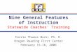 Nine General Features of Instruction Statewide Coaches’ Training Carrie Thomas Beck, Ph. D. Oregon Reading First Center February 15-16, 2006