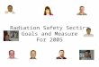 Radiation Safety Section Goals and Measure For 2005