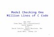 1 Model Checking One Million Lines of C Code Hao Chen Drew Dean (SRI International) David Wagner with David Schultz, Geoff Morrison, Ben Schwarz Jacob